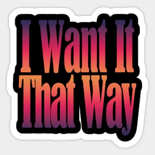 I Want It That Way Sticker